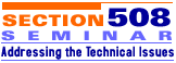 Section 508 Seminar - Addressing the Technical Issues